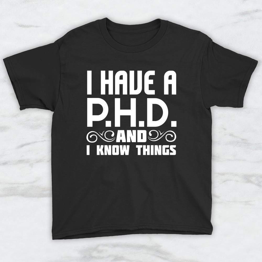 I Have A PHD and I Know Things T-Shirt, Tank Top, Hoodie For Men Women
