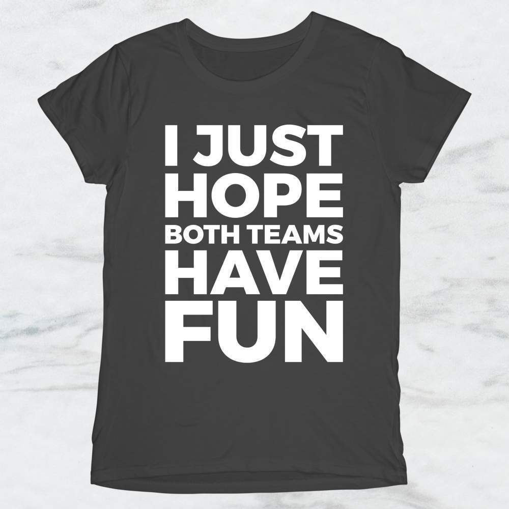 I Just Hope Both Teams Have Fun T-Shirt, Tank, Hoodie Men Women & Kids