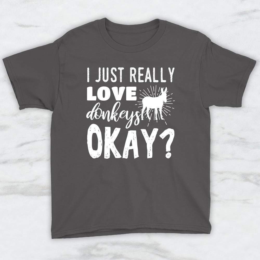 I Just Really Love Donkeys Okay? T-Shirt, Tank Top, Hoodie