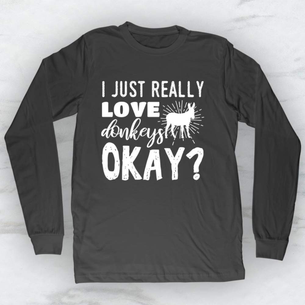 I Just Really Love Donkeys Okay? T-Shirt, Tank Top, Hoodie