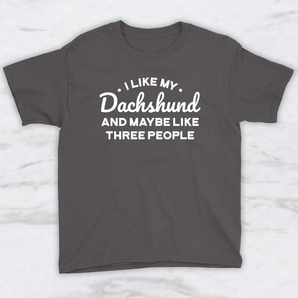 I Like My Dachshund and Maybe Like Three People T-Shirt, Tank, Hoodie