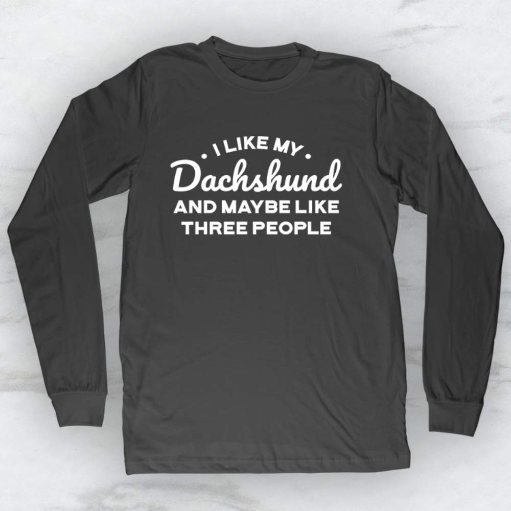 I Like My Dachshund and Maybe Like Three People T-Shirt, Tank, Hoodie