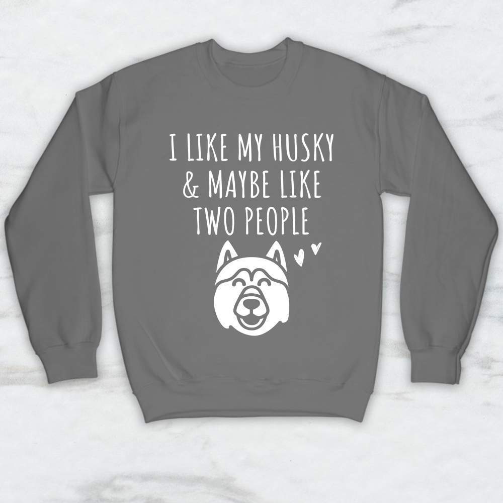 I Like My Husky and Maybe Like Two People T-Shirt, Tank, Hoodie