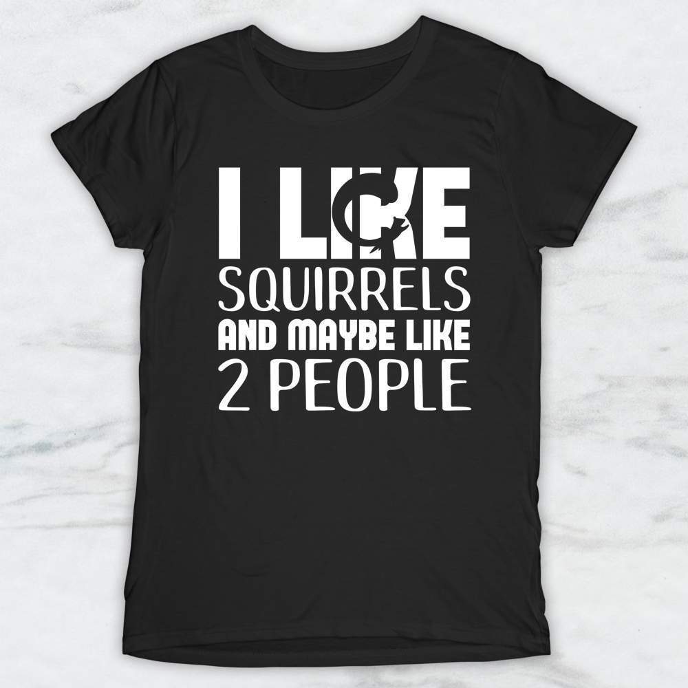 I Like Squirrels and Maybe Like 2 People T-Shirt, Tank, Hoodie Men Women Kids