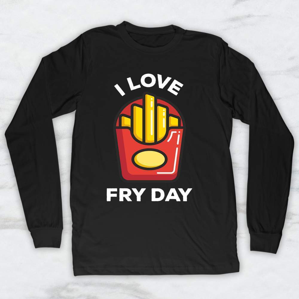 I Love Fry Day T-Shirt, Tank Top, Hoodie For Men Women & Kids