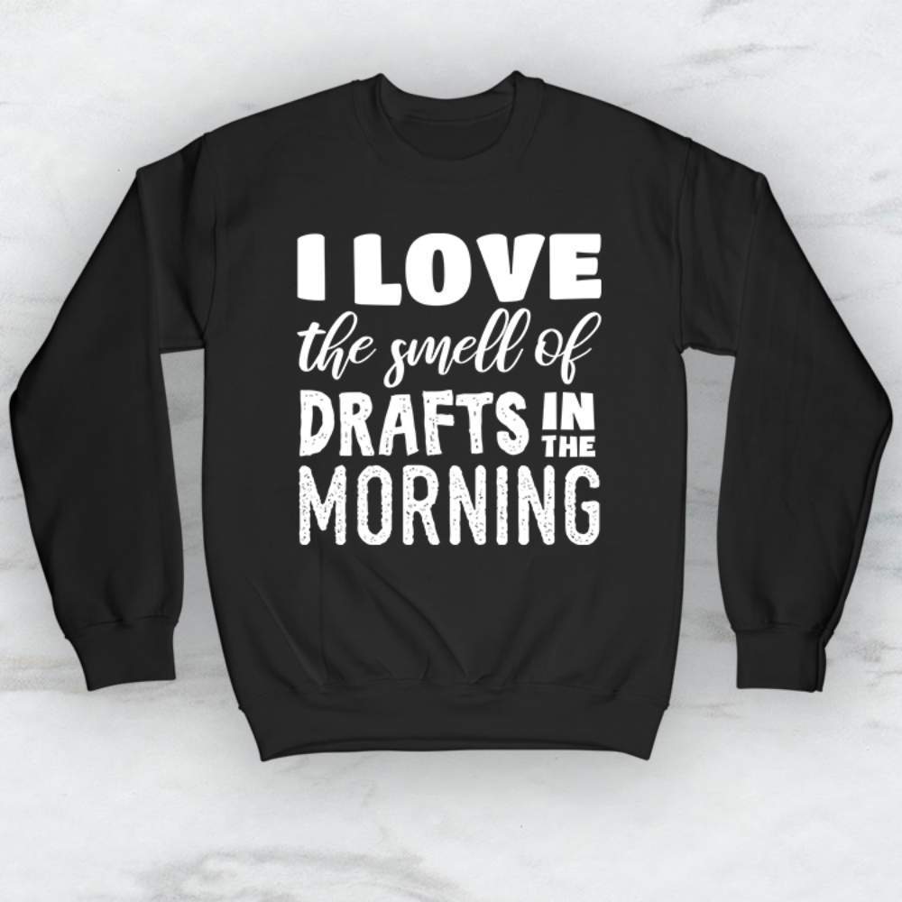 I Love The Smell Of Drafts In The Morning T-Shirt, Tank Top, Hoodie