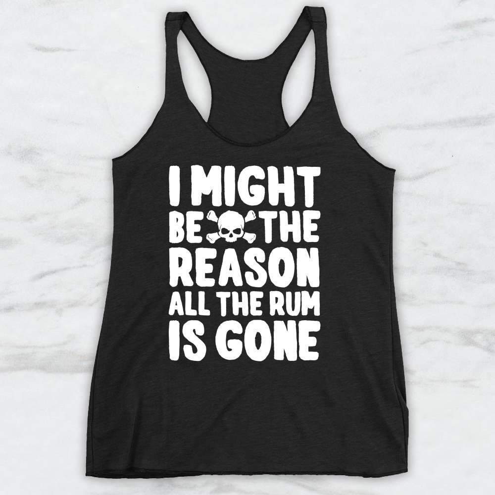 I Might Be The Reason All The Rum Is Gone T-Shirt, Tank Top, Hoodie