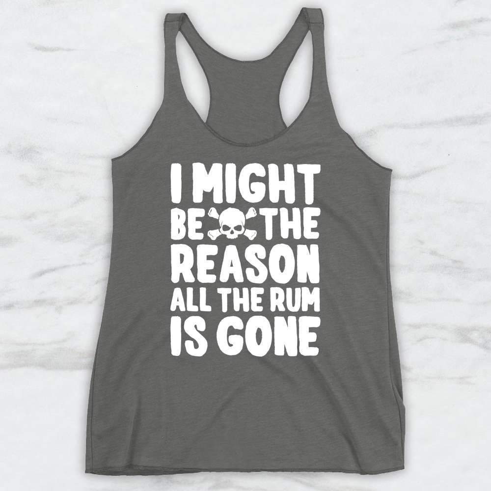 I Might Be The Reason All The Rum Is Gone T-Shirt, Tank Top, Hoodie