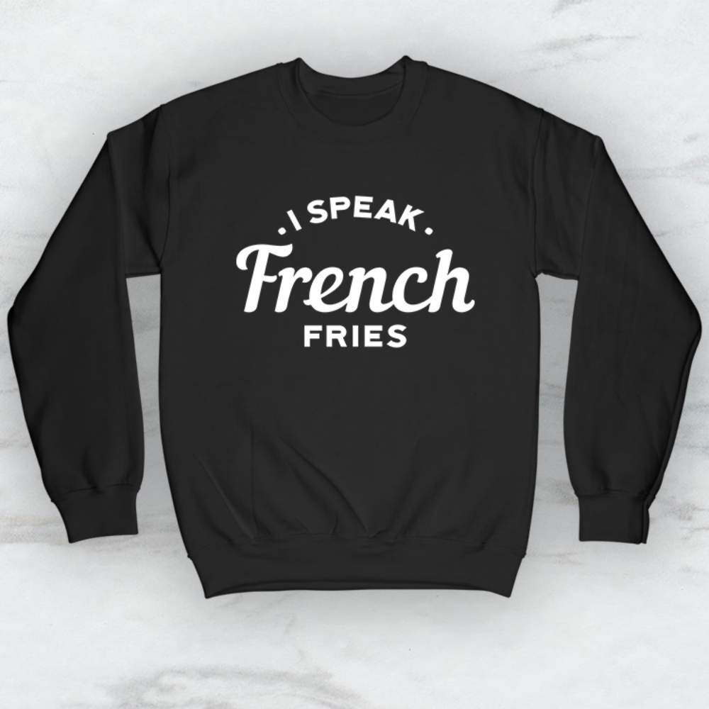 I Speak French Fries T-Shirt, Tank Top, Hoodie For Men Women & Kids