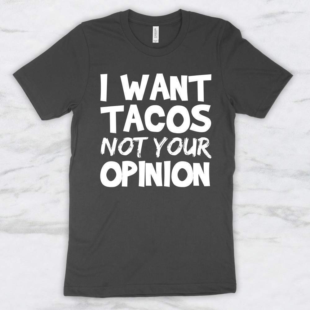 I Want Tacos Not Your Opinion T-Shirt, Tank, Hoodie Men Women & Kids