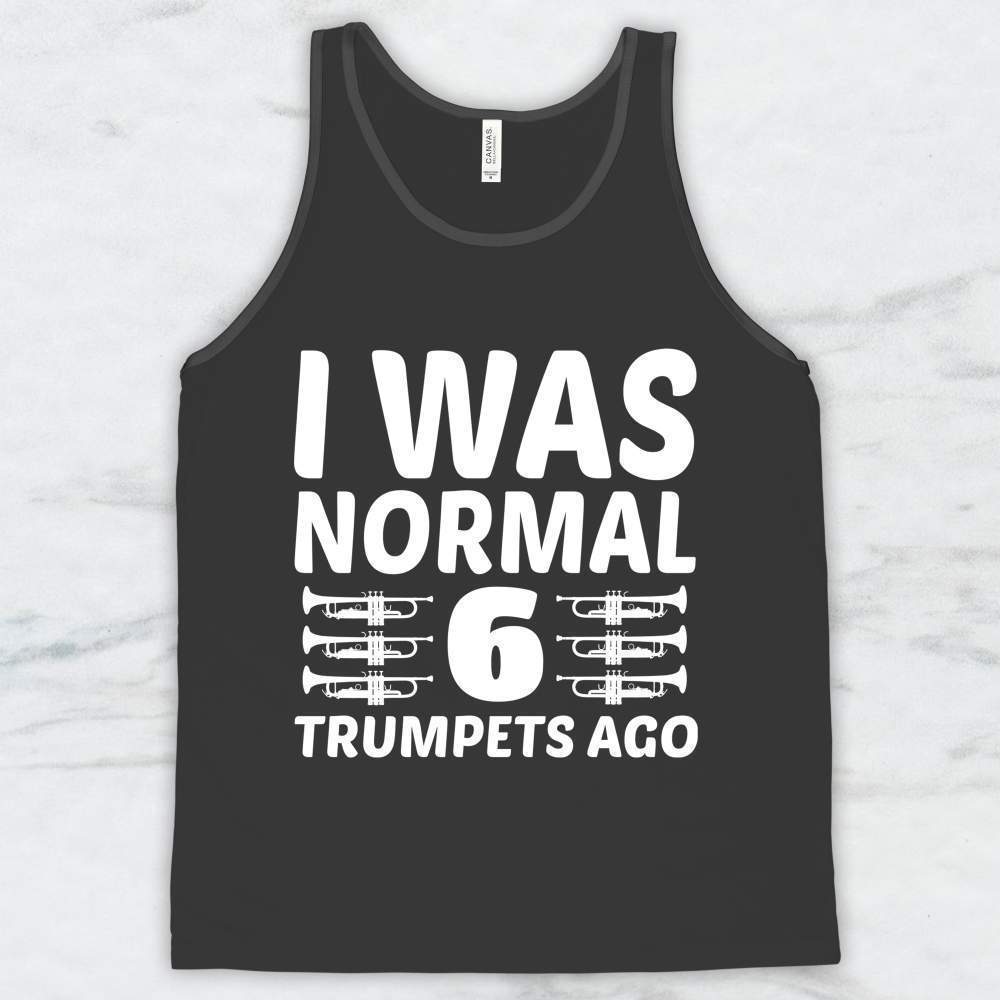 I Was Normal 6 Trumpets Ago T-Shirt, Tank, Hoodie Men Women & Kids