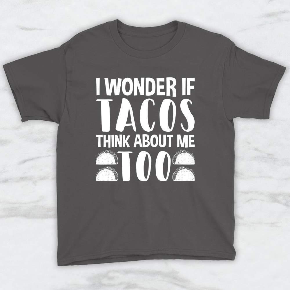 I Wonder If Tacos Think About Me Too T-Shirt, Tank, Hoodie