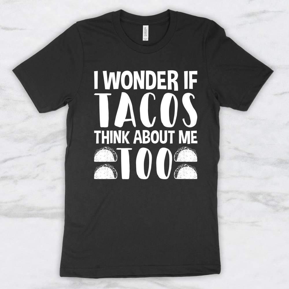 I Wonder If Tacos Think About Me Too T-Shirt, Tank, Hoodie
