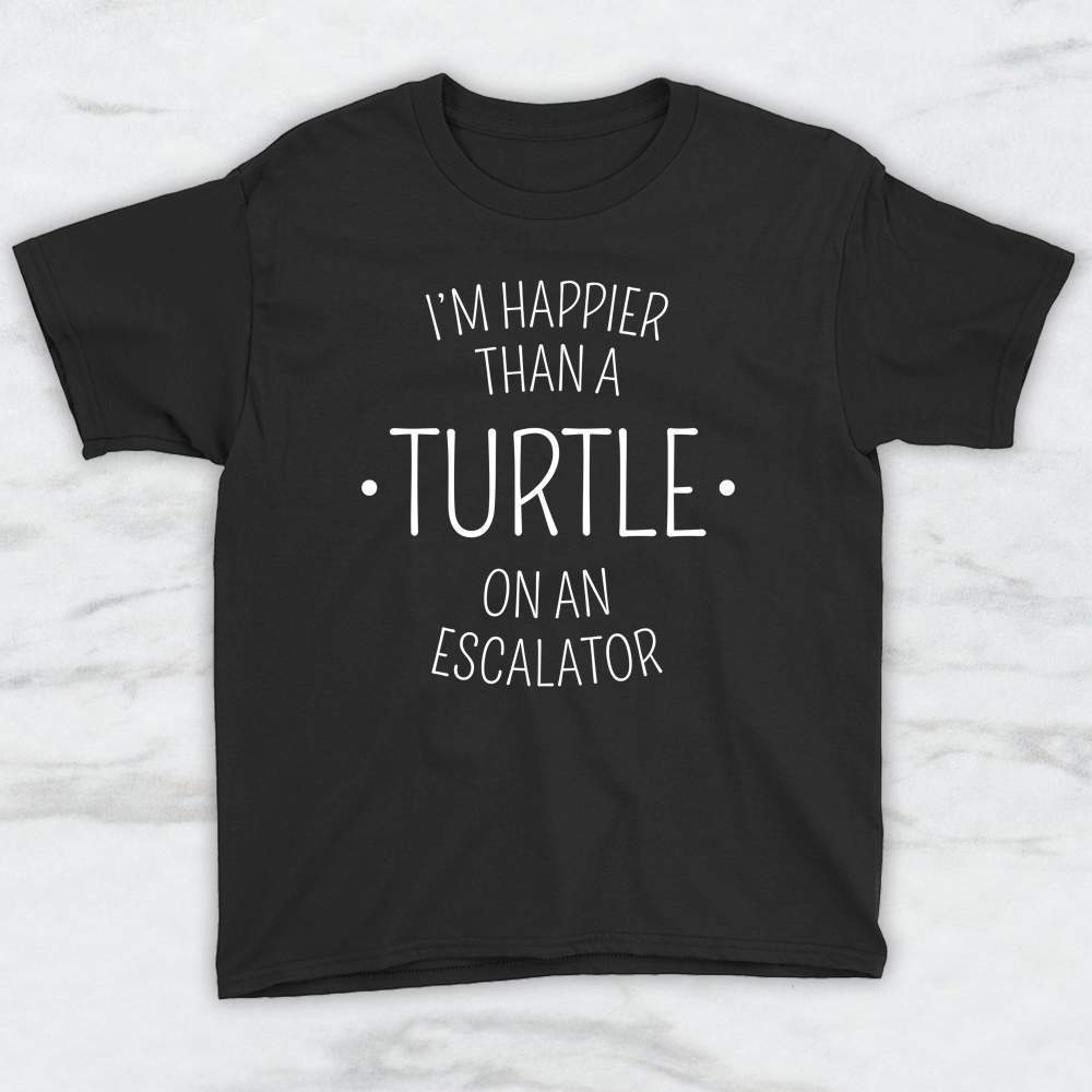 I'm Happier Than A Turtle On An Escalator T-Shirt, Tank Top, Hoodie