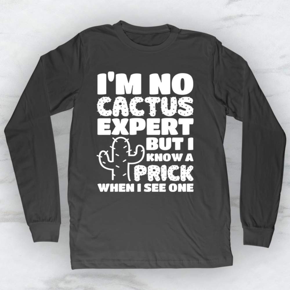 I'm No Cactus Expert But I Know A Prick When I See One T-Shirt