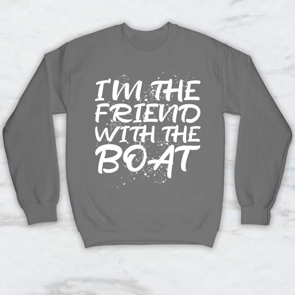 I'm The Friend With The Boat T-Shirt, Tank Top, Hoodie Men Women & Kids