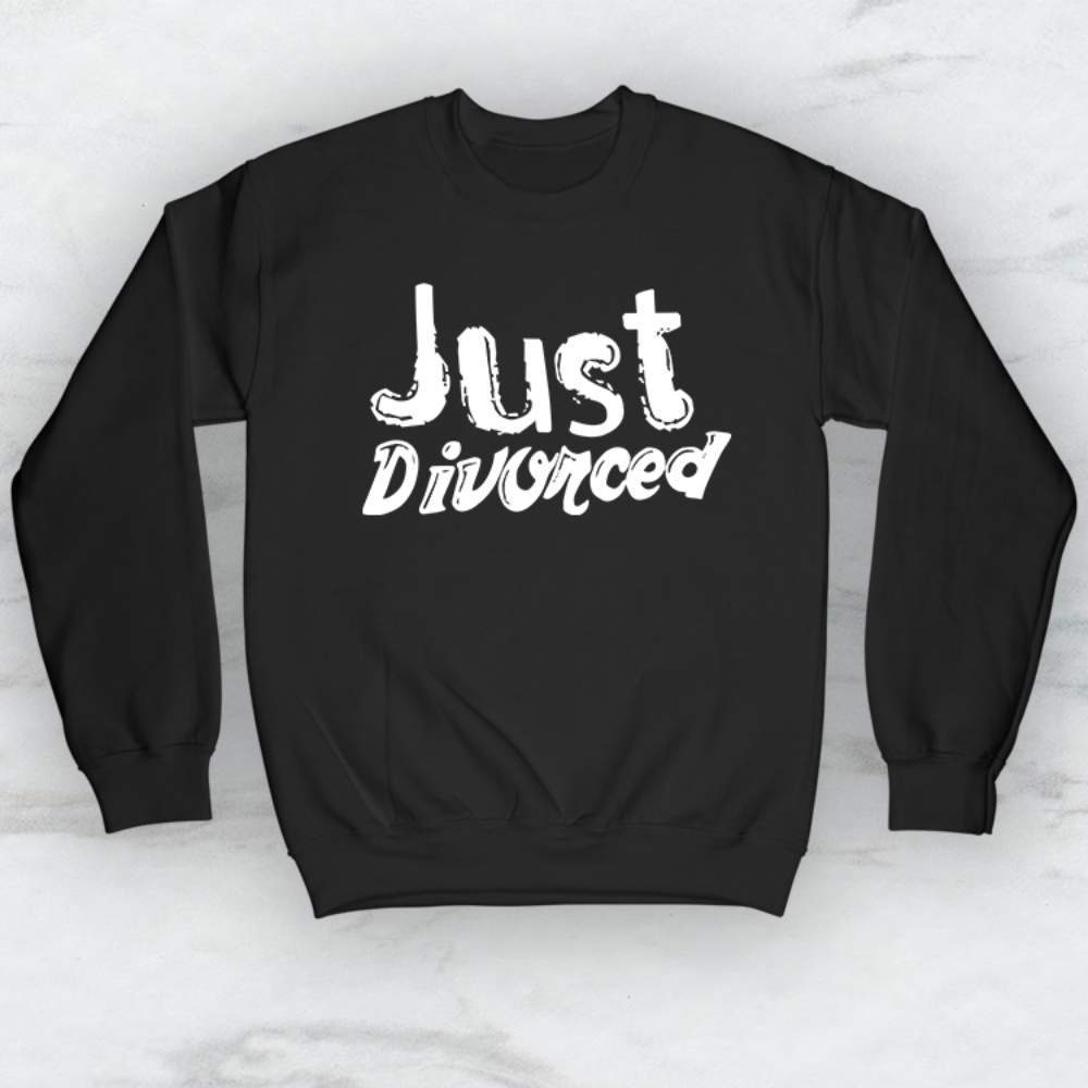 Just Divorced T-Shirt, Tank Top, Hoodie For Men Women & Kids