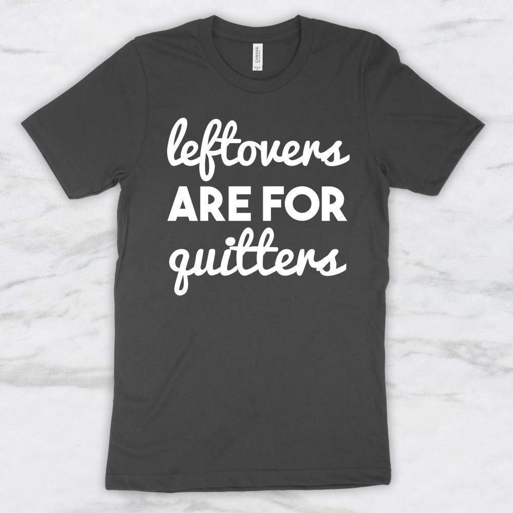 Leftovers Are For Quitters T-Shirt, Tank Top, Hoodie Men Women & Kids