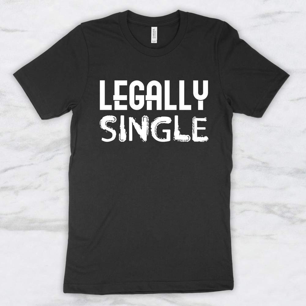 Legally Single T-Shirt, Tank Top, Hoodie For Men Women & Kids