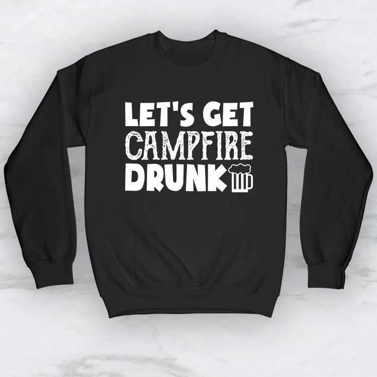 Let's Get Campfire Drunk T-Shirt, Tank Top, Hoodie Men Women