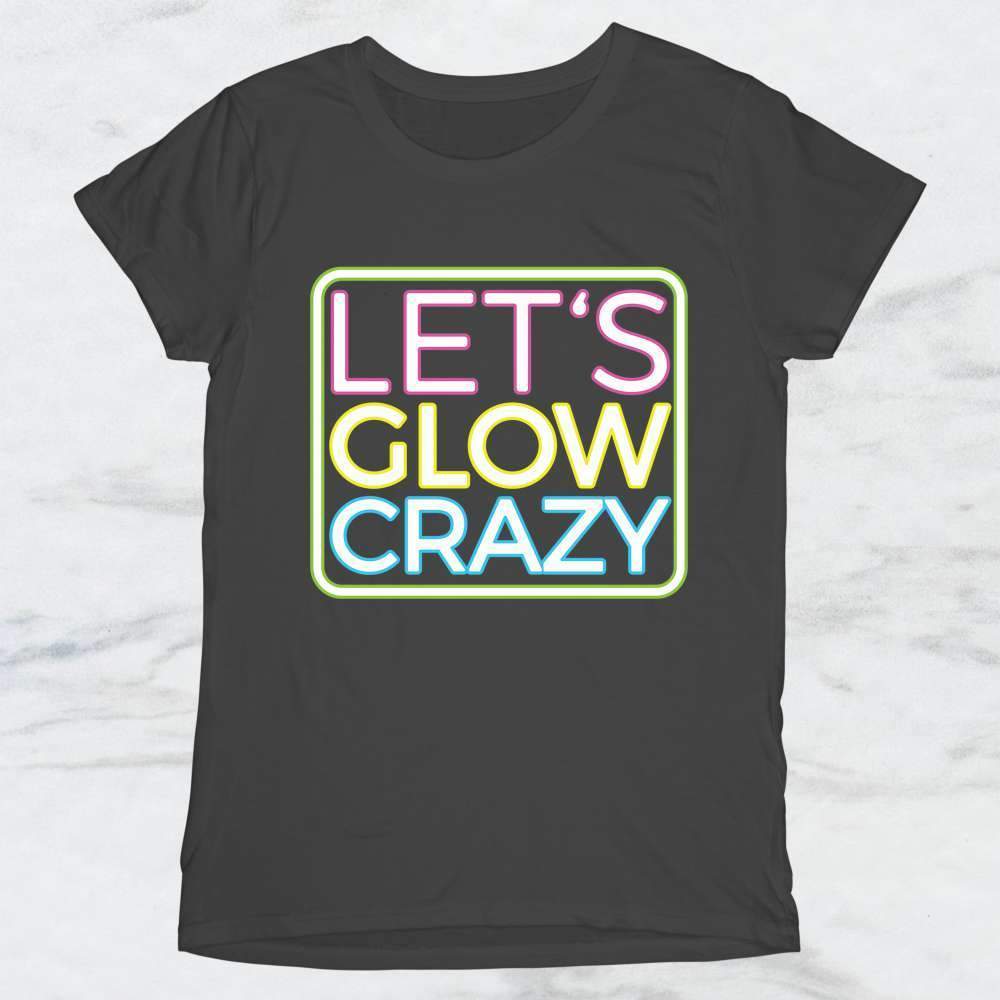 Let's Glow Crazy T-Shirt, Tank Top, Hoodie For Men Women & Kids