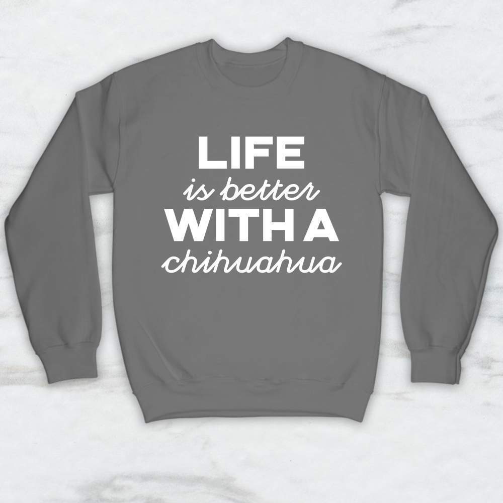 Life Is Better With A Chihuahua T-Shirt, Tank, Hoodie Men Women & Kids