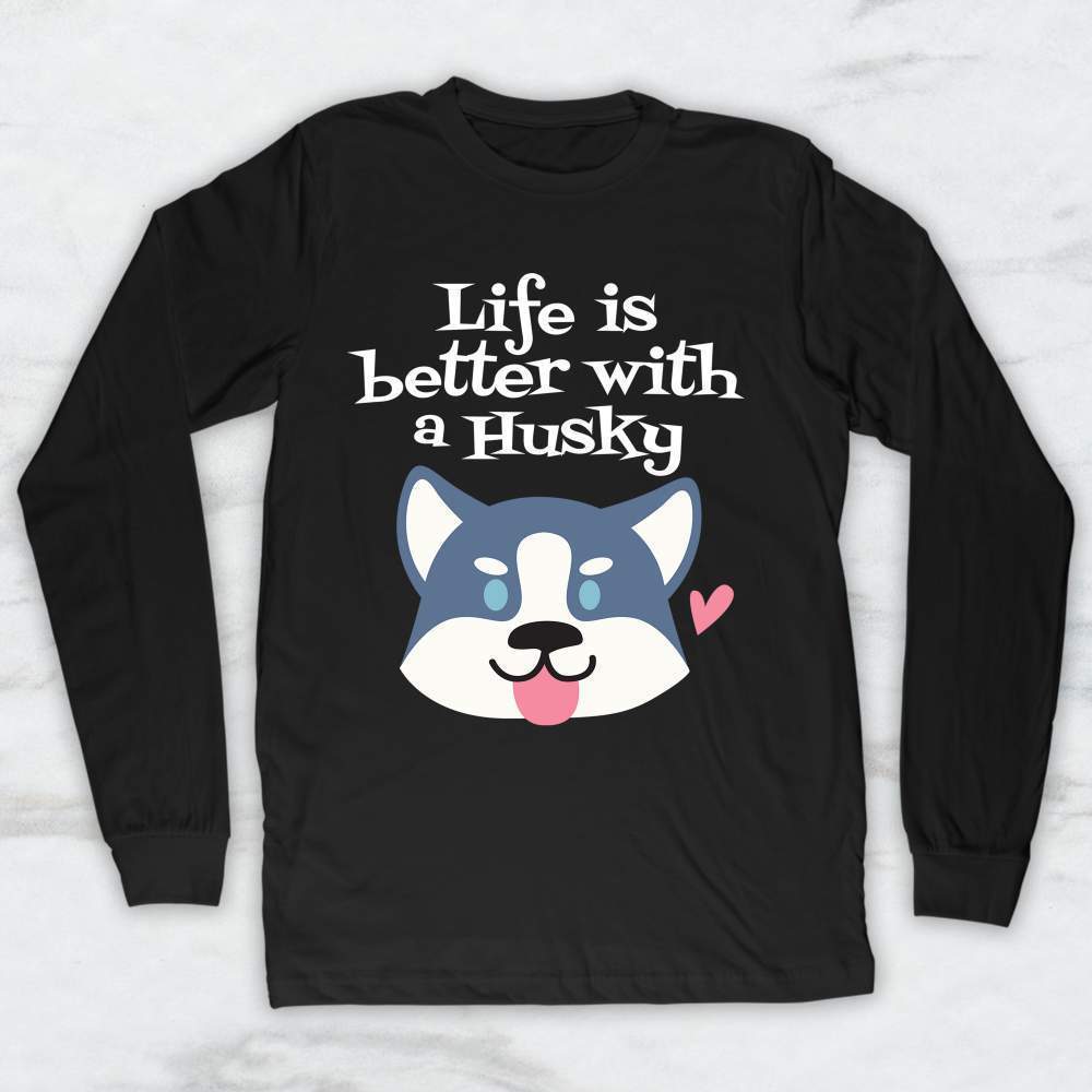 Life Is Better With a Husky T-Shirt, Tank, Hoodie Men Women & Kids