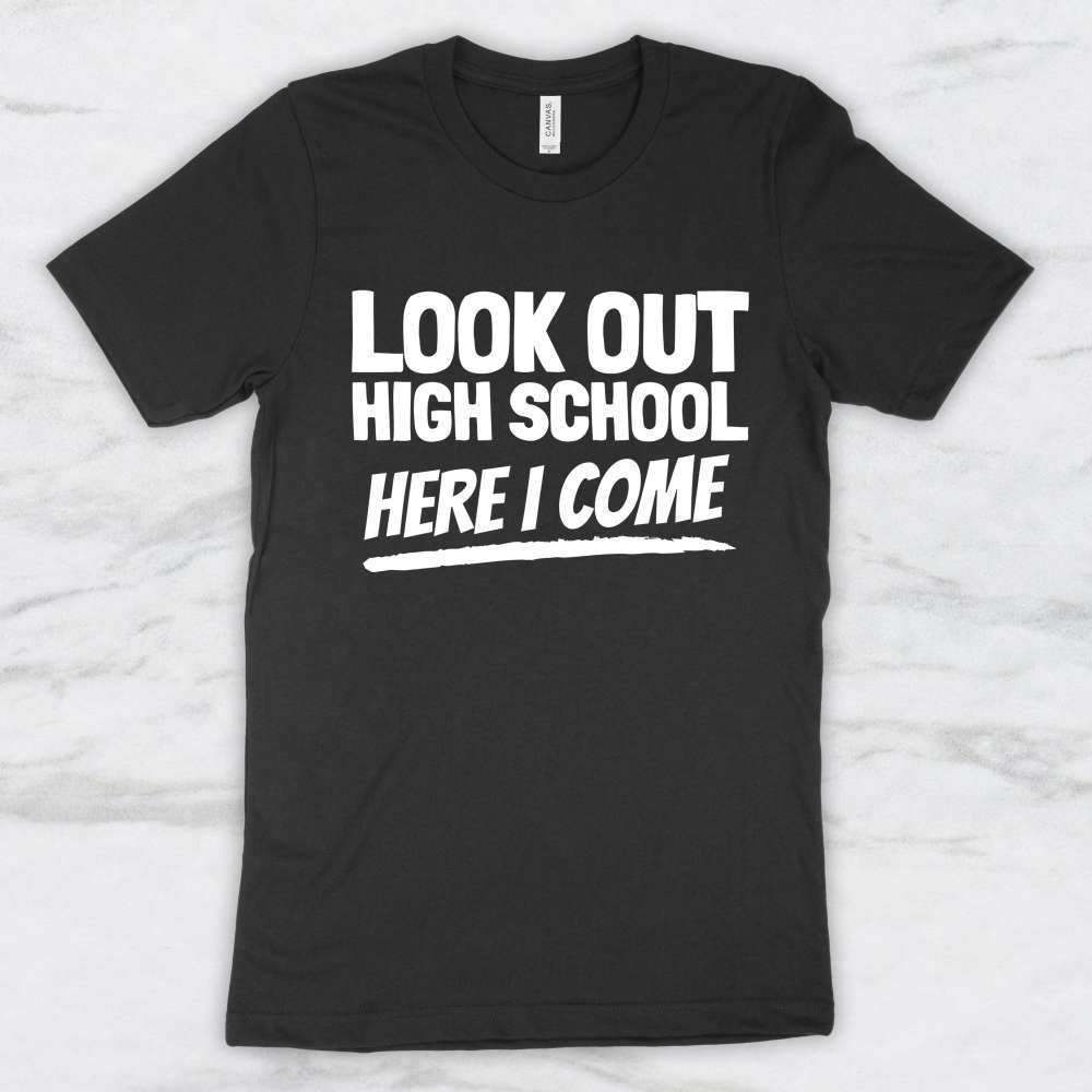 Look Out High School Here I Come T-Shirt, Tank, Hoodie Men Women Kids