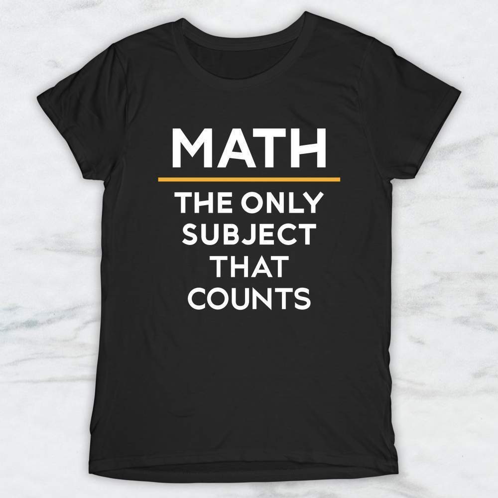 Math The Only Subject That Counts Shirt, Tank, Hoodie Men Women & Kids
