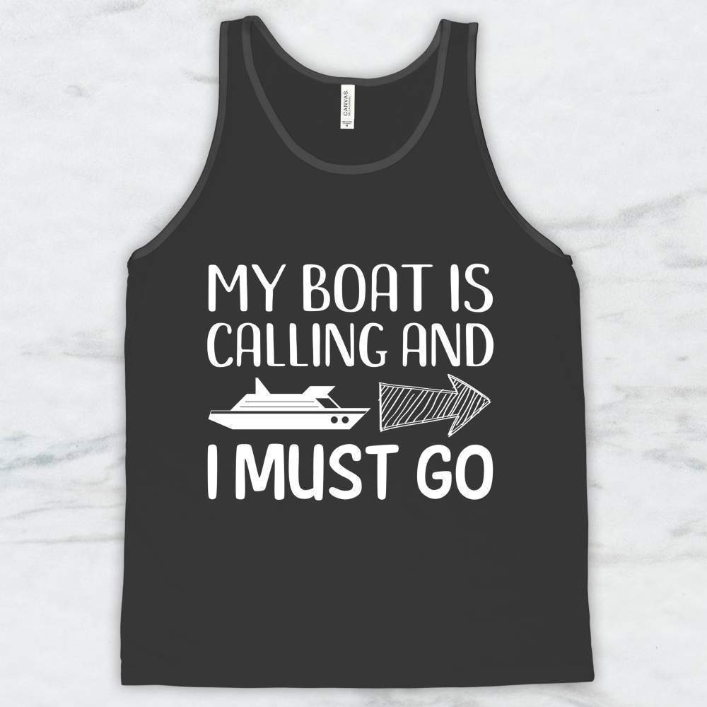 My Boat Is Calling and I Must Go Shirt, Tank, Hoodie Men Women & Kids