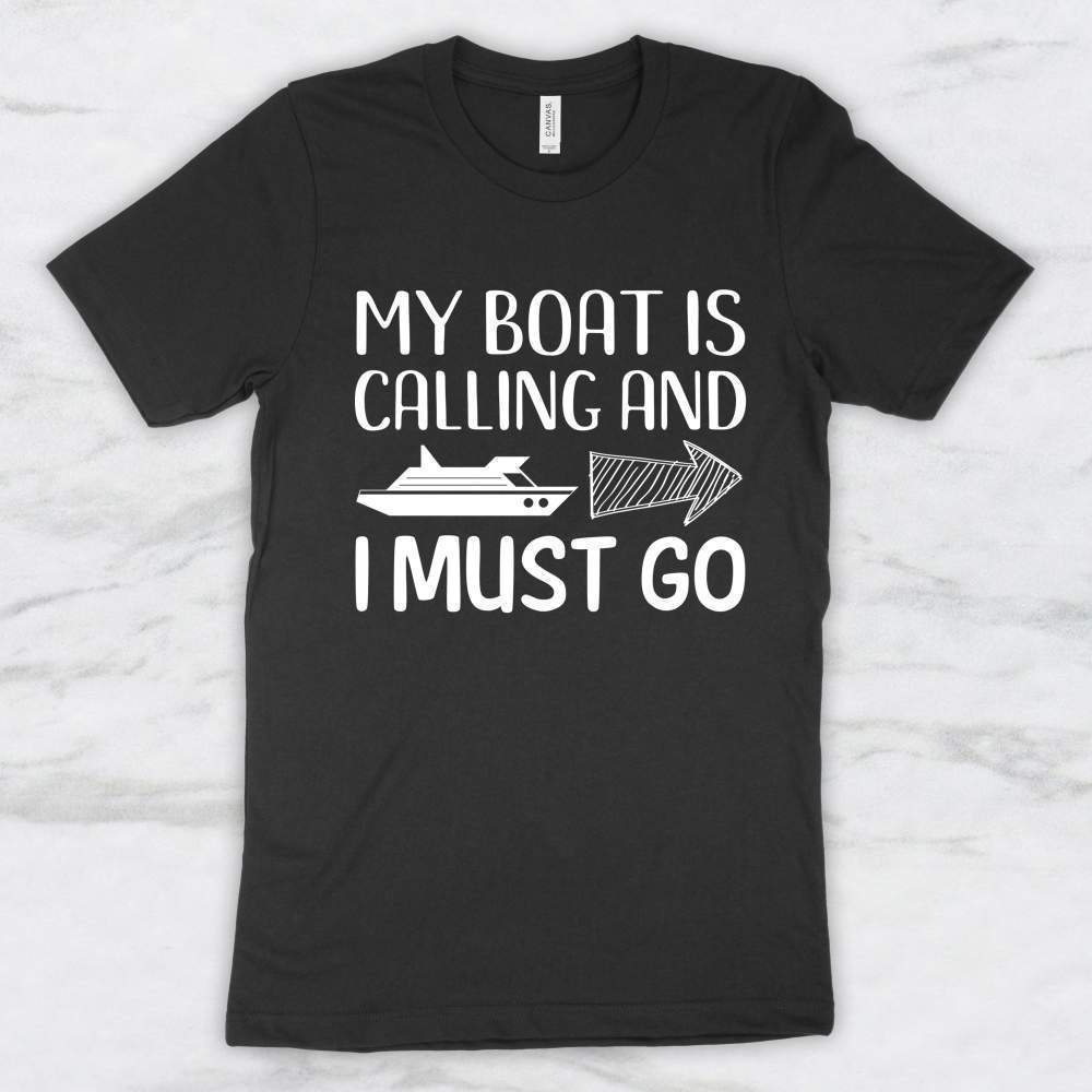 My Boat Is Calling and I Must Go Shirt, Tank, Hoodie Men Women & Kids