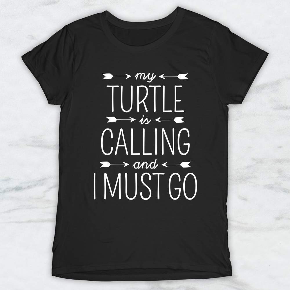 My Turtle Is Calling and I Must Go T-Shirt, Tank Top, Hoodie Men Women