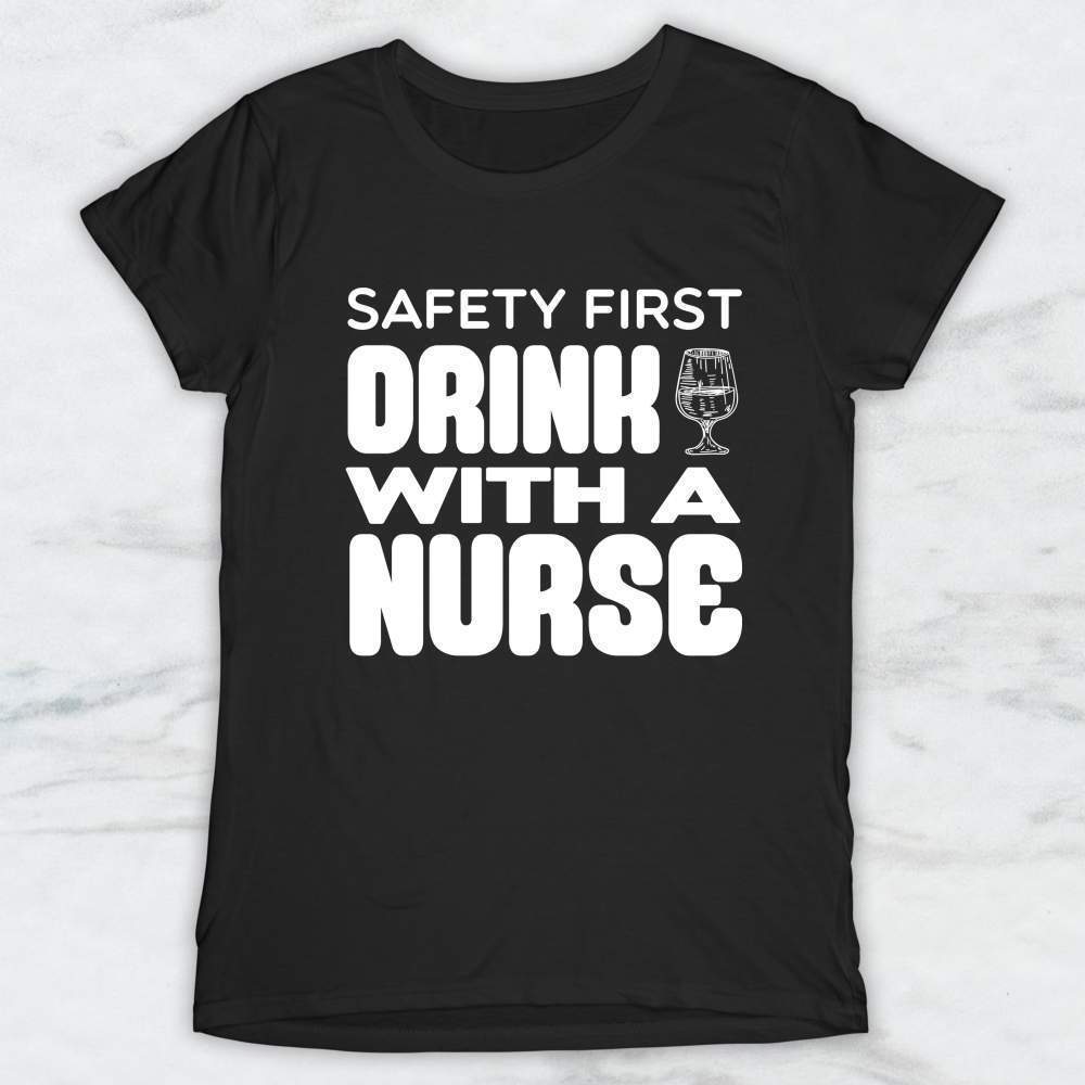 Safety First Drink With A Nurse T-Shirt, Tank Top, Hoodie Men Women