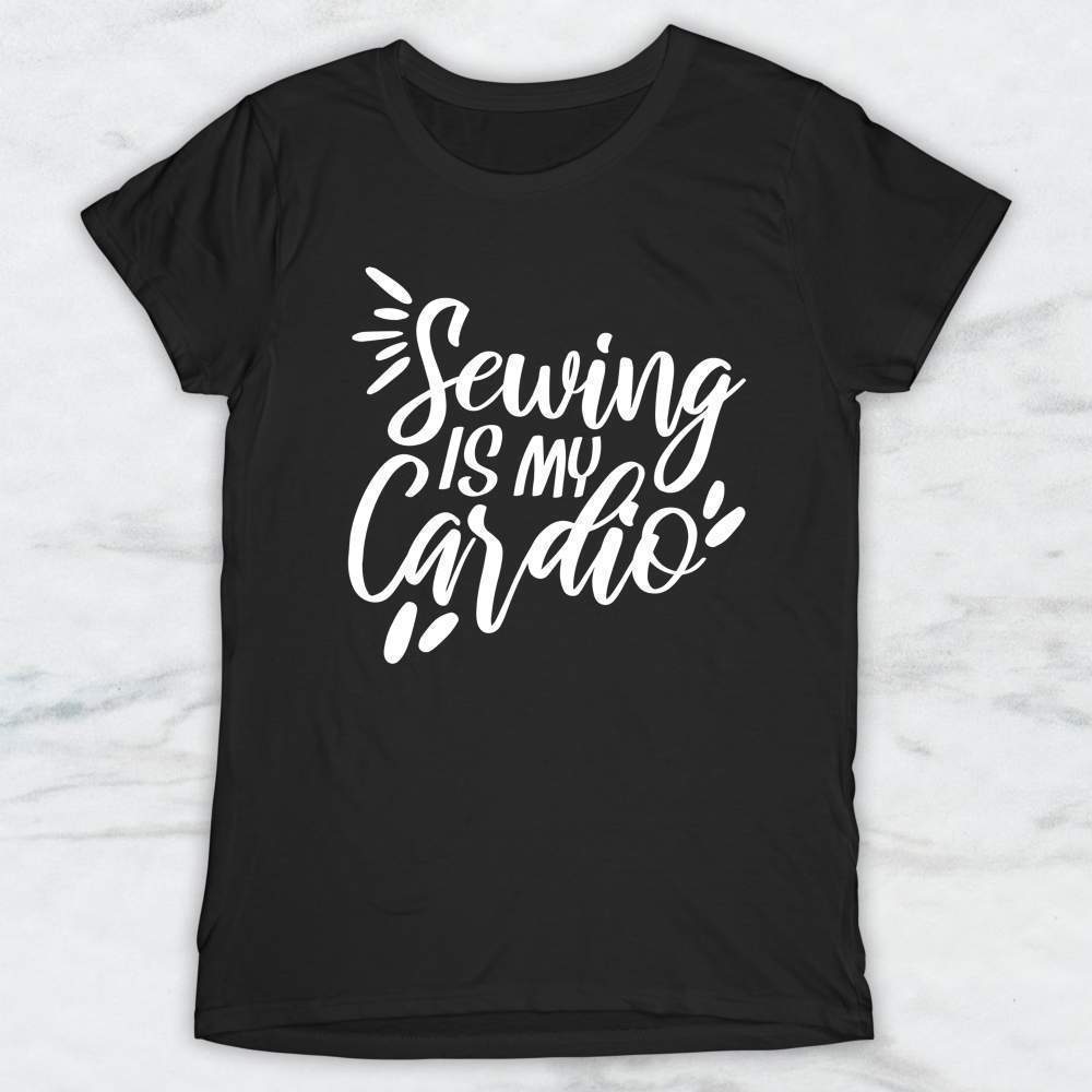 Sewing Is My Cardio T-Shirt, Tank Top, Hoodie For Men Women & Kids