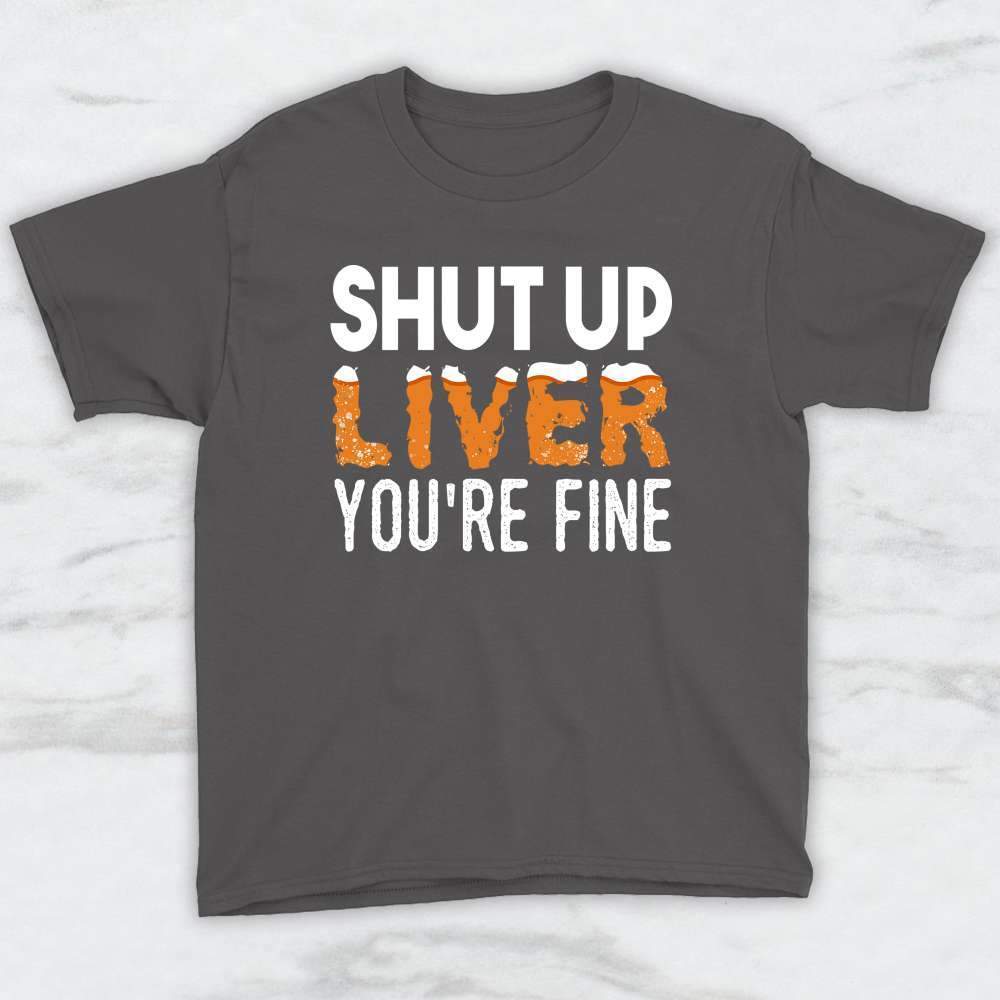 Shut Up Liver You're Fine T-Shirt, Tank Top, Hoodie For Men Women