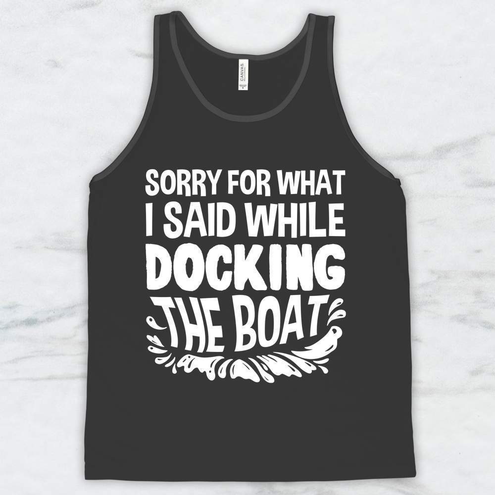 Sorry For What I Said While Docking The Boat T-Shirt, Tank Top, Hoodie