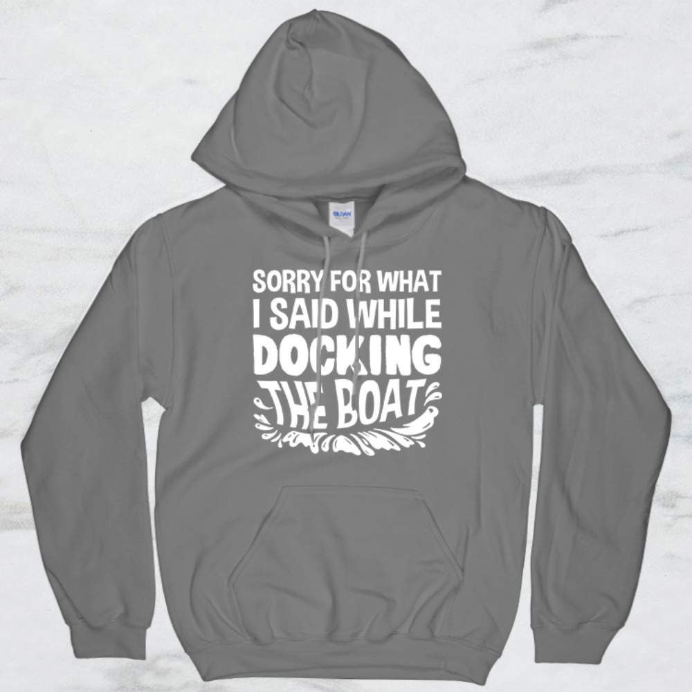 Sorry For What I Said While Docking The Boat T-Shirt, Tank Top, Hoodie