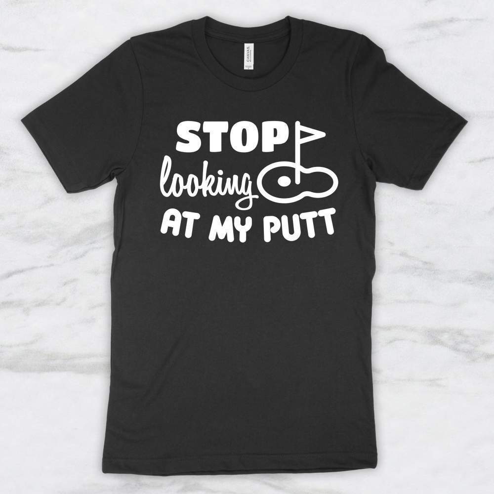 Stop Looking At My Putt T-Shirt, Tank Top, Hoodie For Men Women & Kids