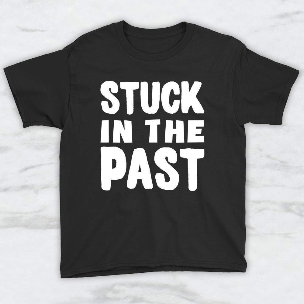 Stuck In The Past T-Shirt, Tank Top, Hoodie For Men Women & Kids