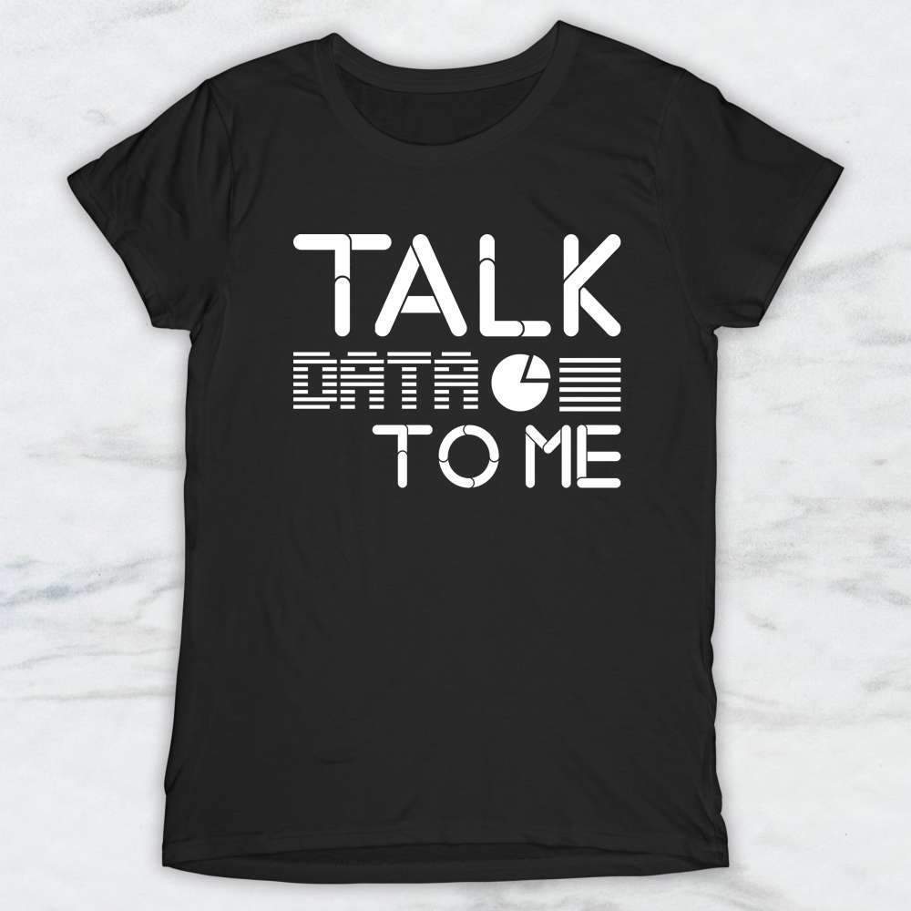 Talk Data To Me T-Shirt, Tank Top, Hoodie For Men Women & Kids