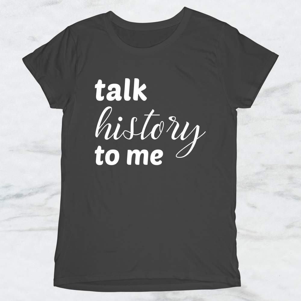 Talk History To Me T-Shirt, Tank Top, Hoodie For Men Women & Kids
