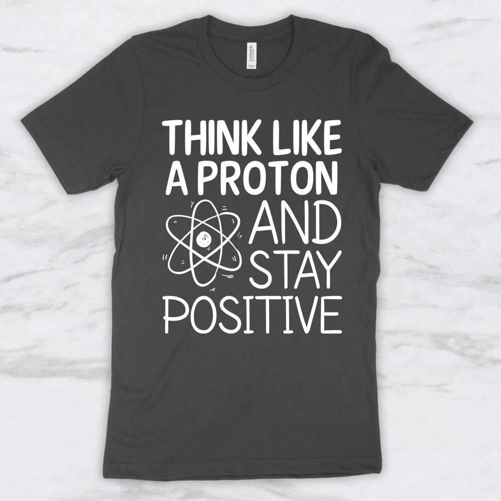 Think Like A Proton and Stay Positive T-Shirt, Tank Top, Hoodie