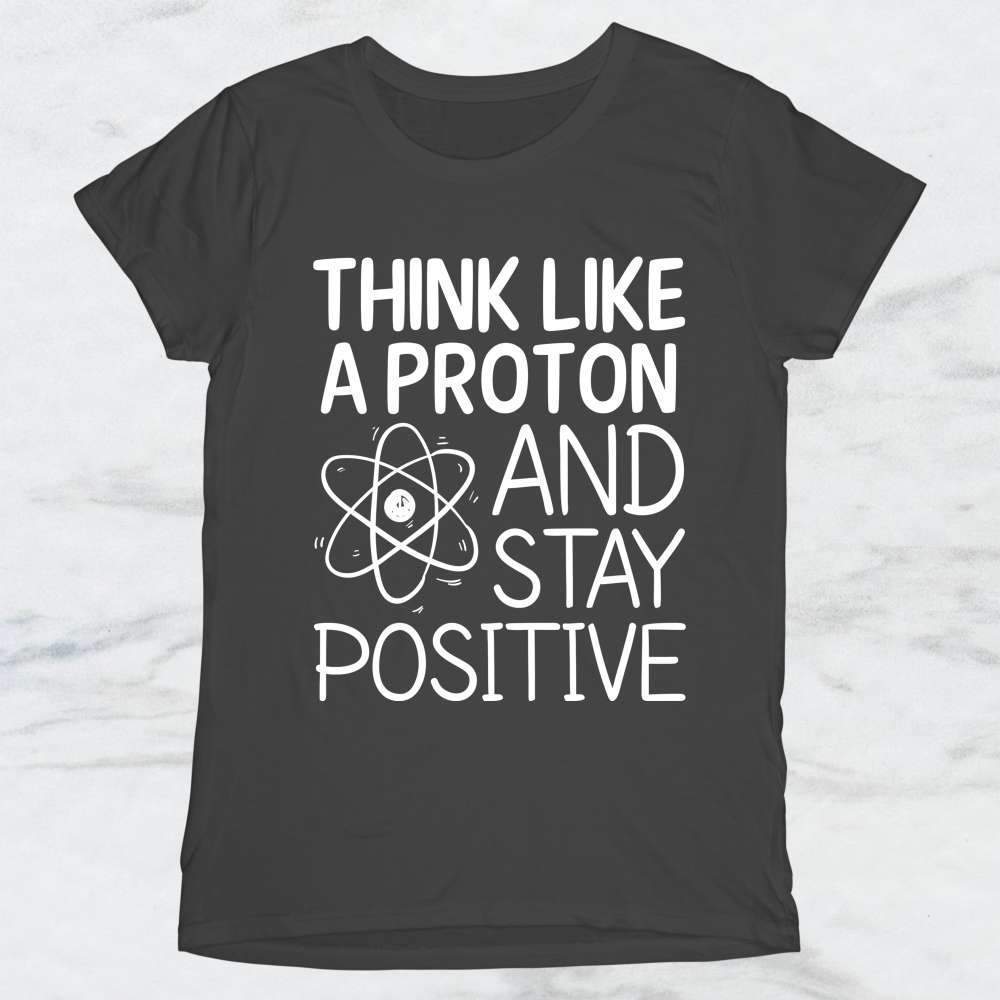 Think Like A Proton and Stay Positive T-Shirt, Tank Top, Hoodie