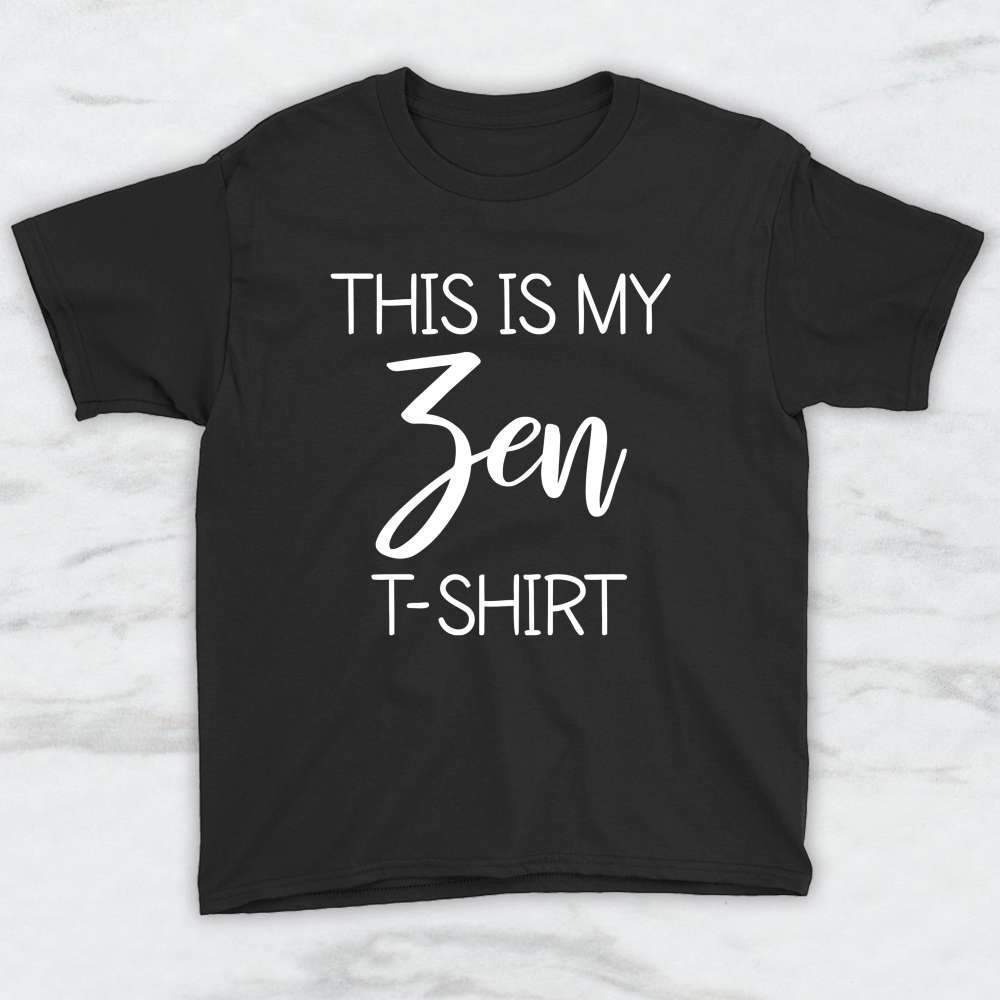 This Is My Zen T-Shirt, Tank Top, Hoodie For Men Women & Kids