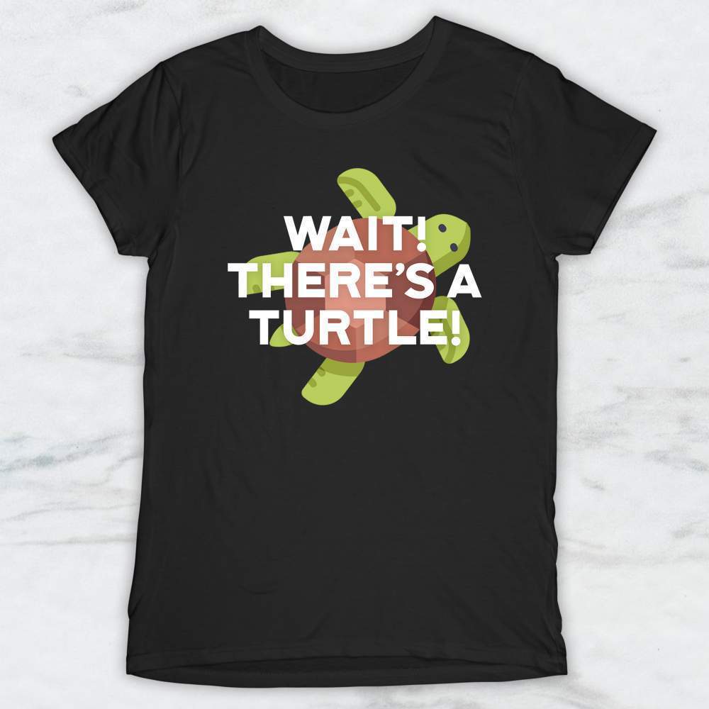Wait! There's A Turtle T-Shirt, Tank Top, Hoodie For Men Women & Kids