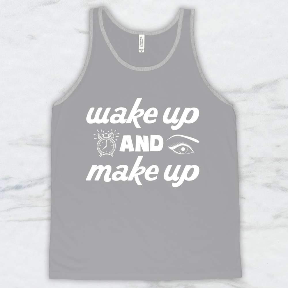 Wake Up and Make Up T-Shirt, Tank Top, Hoodie For Men Women & Kids