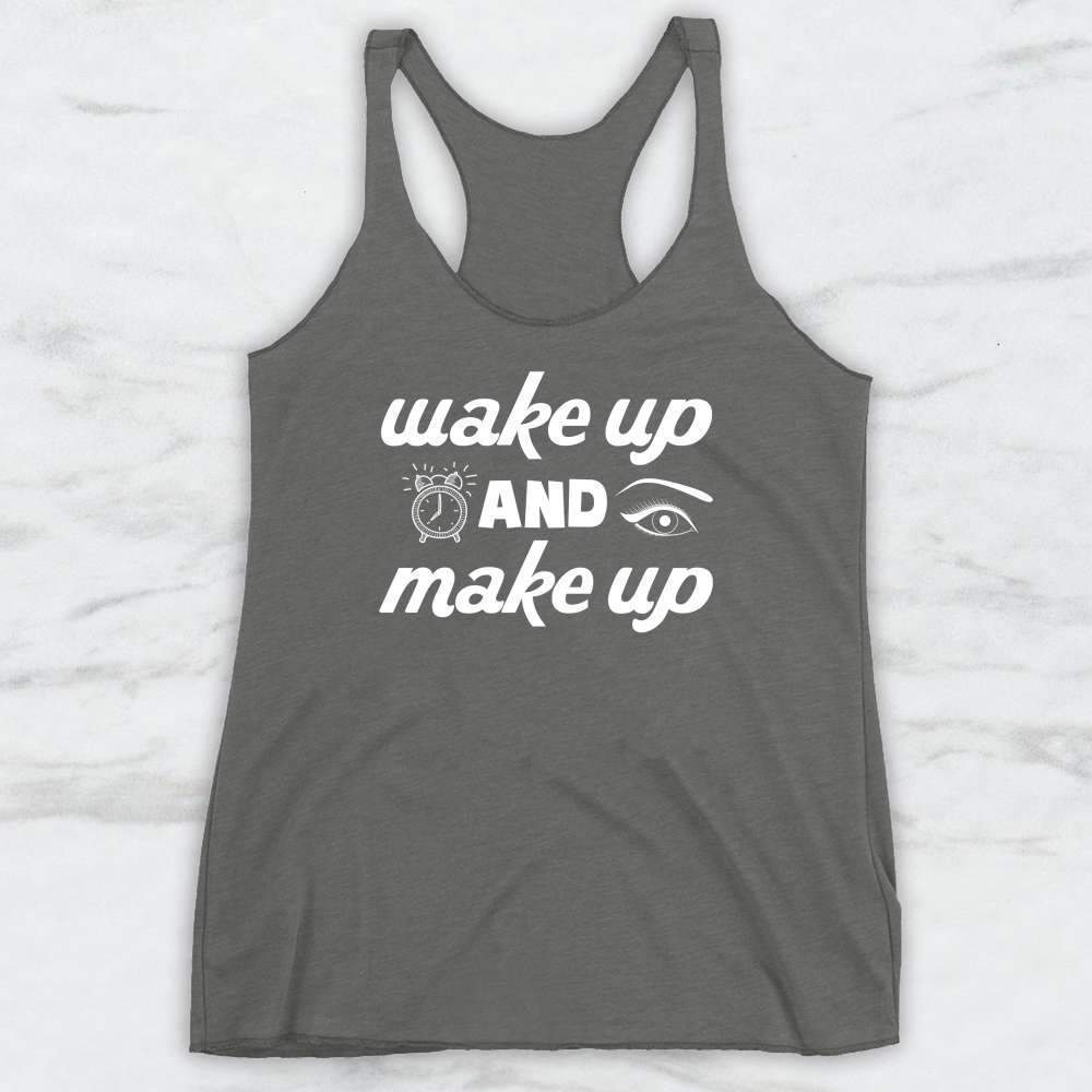 Wake Up and Make Up T-Shirt, Tank Top, Hoodie For Men Women & Kids