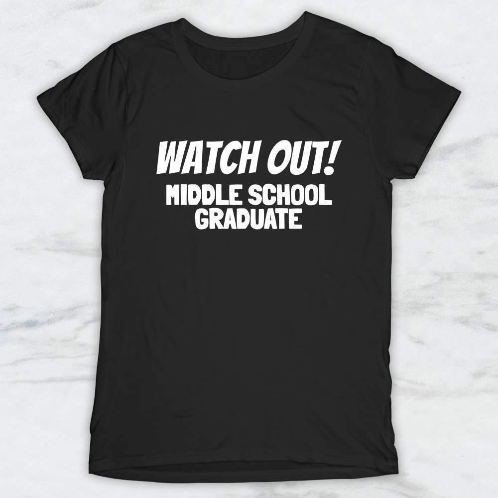 Watch Out! Middle School Graduate Shirt, Tank Top, Hoodie