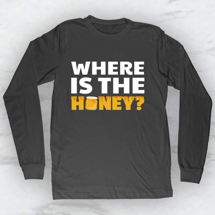 Where Is The Honey? T-Shirt, Tank Top, Hoodie For Men Women & Kids