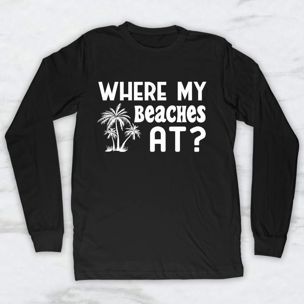 Where My Beaches At T-Shirt, Tank Top, Hoodie For Men Women & Kids